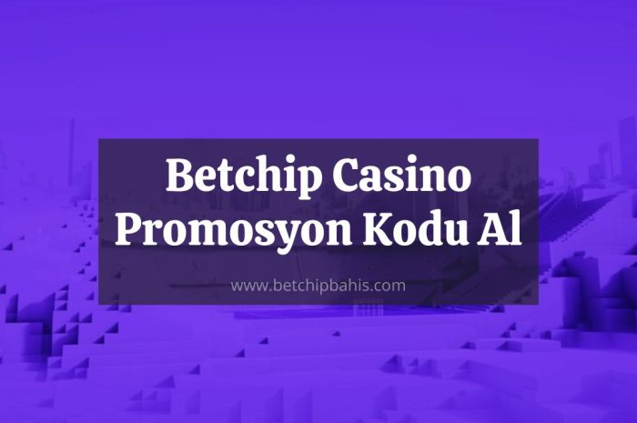 Betchip Casino Promosyon Kodu Al