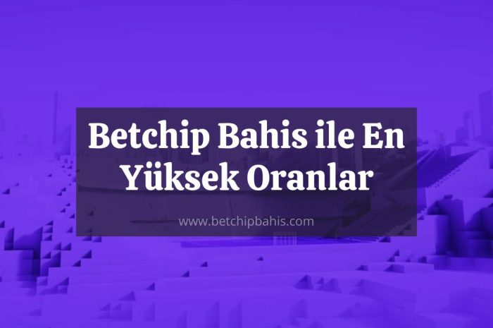 Betchip Bahis ile En Yüksek Oranlar