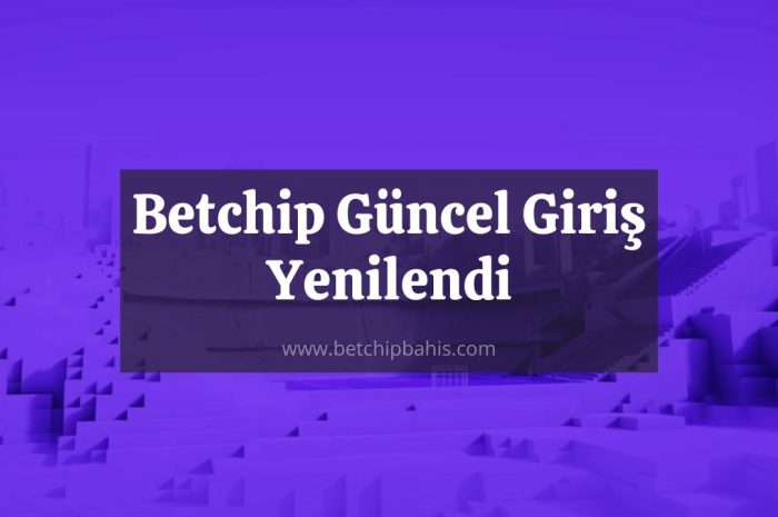 Betchip Güncel Giriş Yenilendi