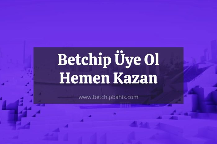 Betchip Üye Ol Hemen Kazan