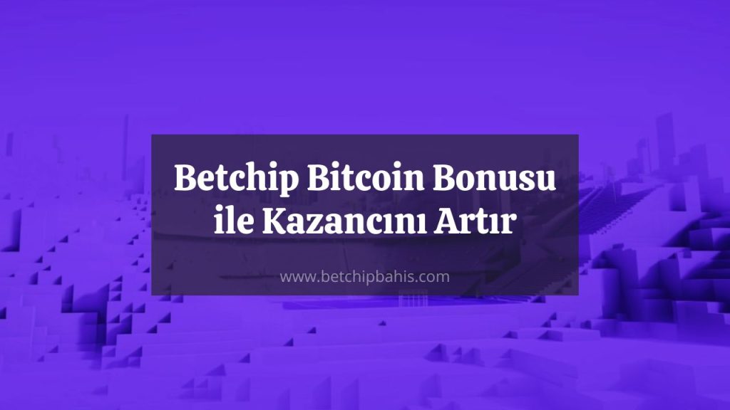 Betchip Bitcoin Bonusu