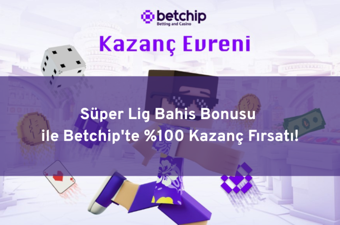 Süper Lig Bahis Bonusu ile Betchip’te %100 Kazanç Fırsatı!